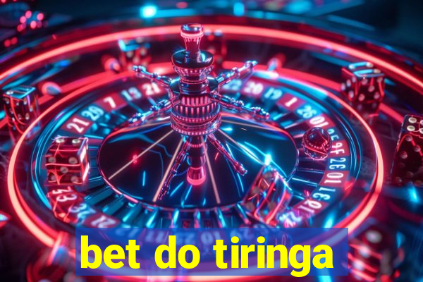 bet do tiringa